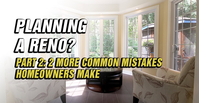 2 More Common & Costly Mistakes Homeowners Make When Planning a