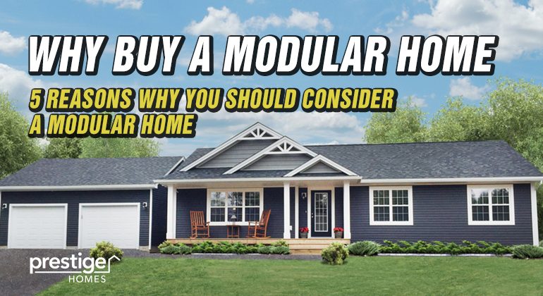 WHY BUY A MODULAR HOME PRESTIGE HOMES